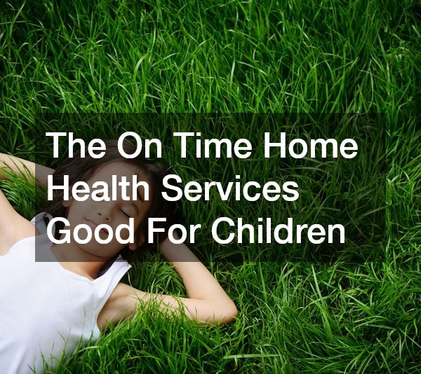The On Time Home Health Services Good For Children