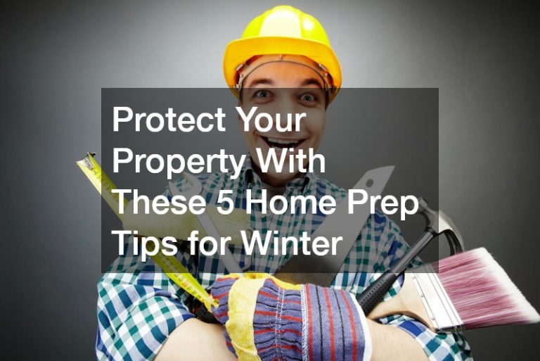 Protect Your Property With These 5 Home Prep Tips for Winter