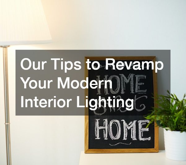 Our Tips to Revamp Your Modern Interior Lighting