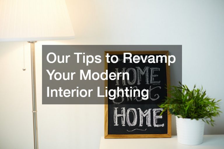 Our Tips to Revamp Your Modern Interior Lighting