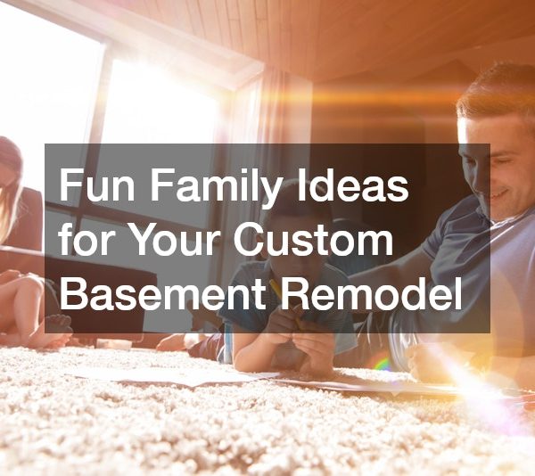 Fun Family Ideas for Your Custom Basement Remodel