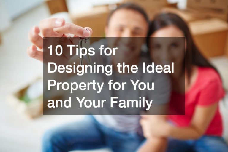 10 Tips for Designing the Ideal Property for You and Your Family