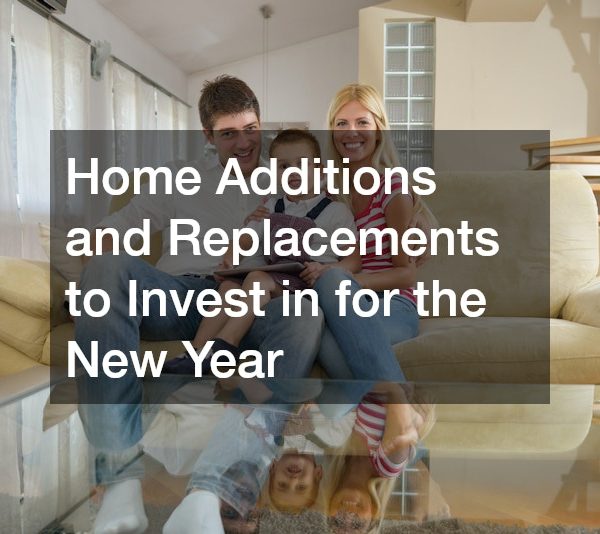 Home Additions and Replacements to Invest in for the New Year