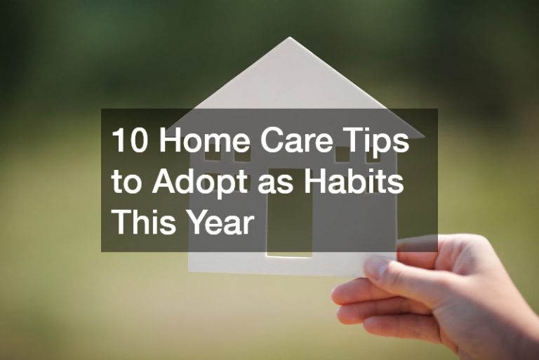 10 Home Care Tips to Adopt as Habits This Year