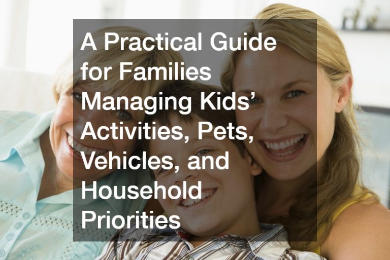 A Practical Guide for Families Managing Kids’ Activities, Pets, Vehicles, and Household Priorities