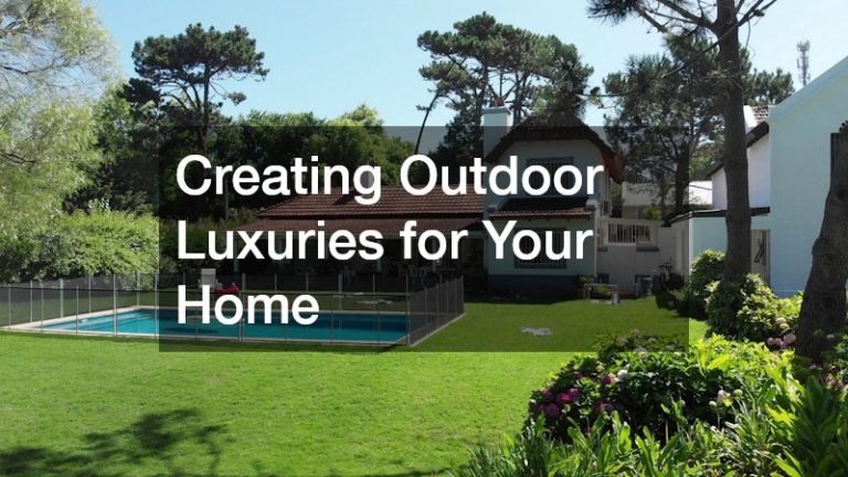 Creating Outdoor Luxuries for Your Home