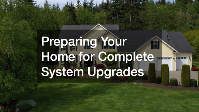 Preparing Your Home for Complete System Upgrades