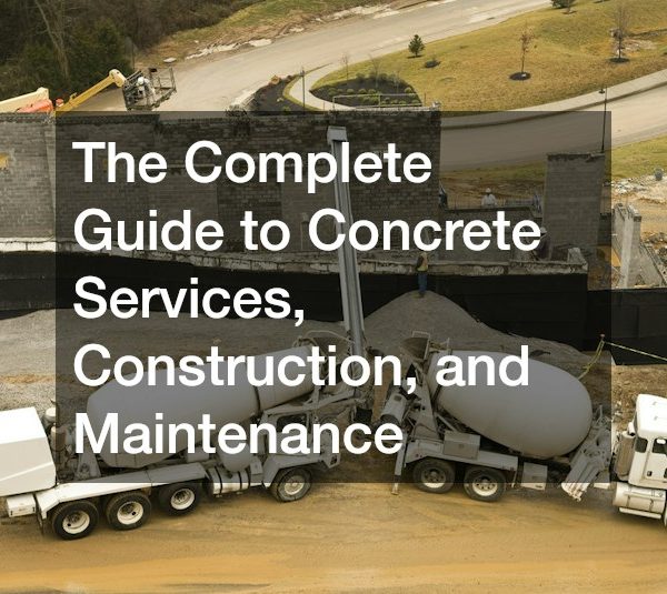 The Complete Guide to Concrete Services, Construction, and Maintenance
